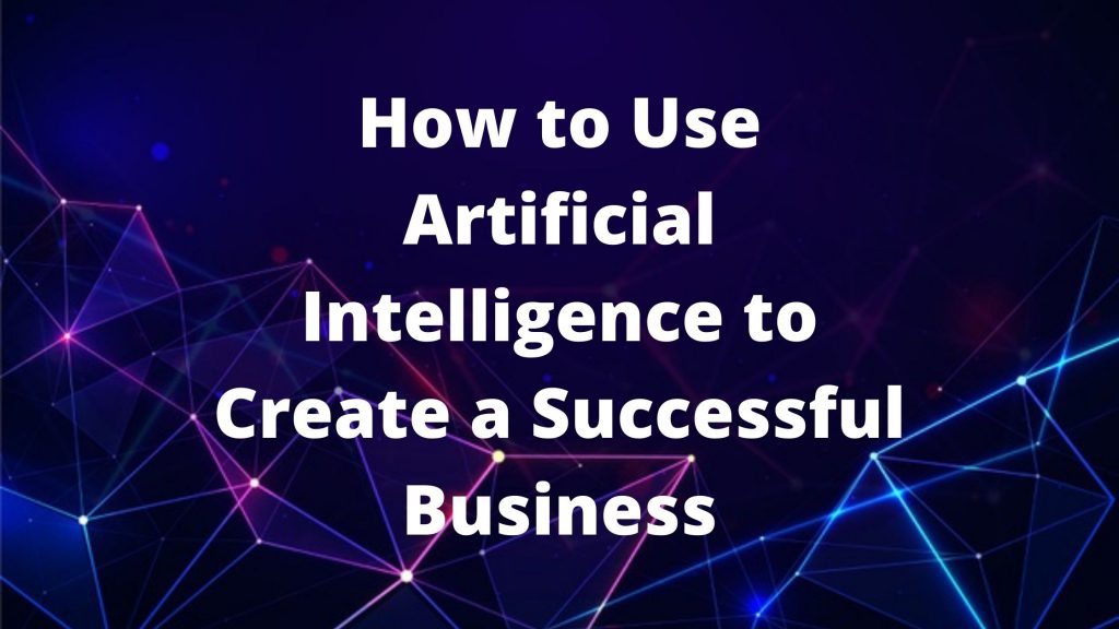 use-artificial-intelligence-to-create-a-successful-business-coteriesoft