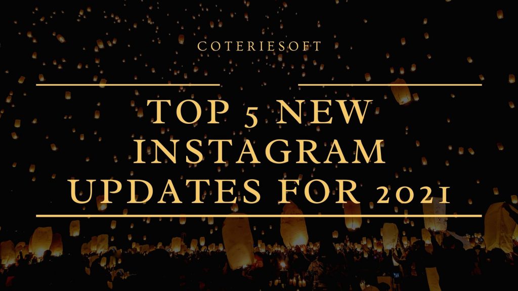 Top 5 NEW Instagram Updates for 2021 CoterieSoft