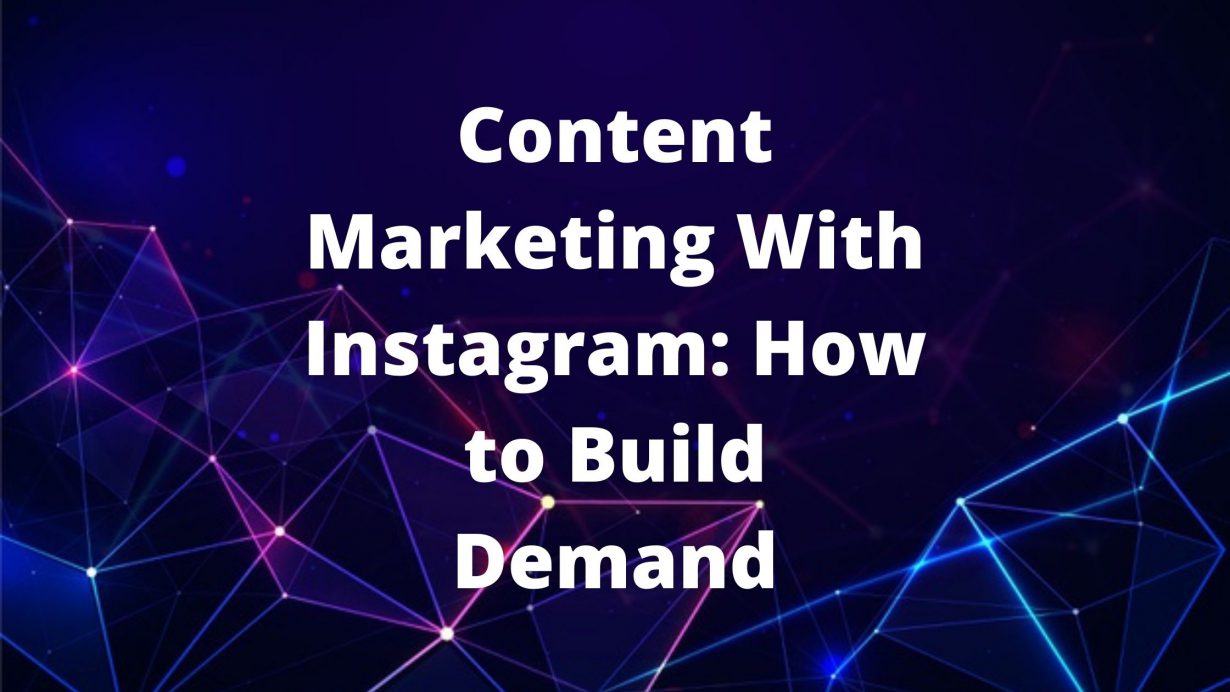 Content Marketing With Instagram: How To Build Demand | CoterieSoft